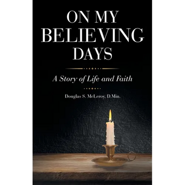 On My Believing Days: A Story of Life and Faith