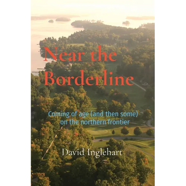 Near the Borderline: Coming of age (and then some) on the northern frontier
