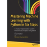 Mastering Machine Learning with Python in Six Steps: A Practical Implementation Guide to Predictive Data Analytics Using Python