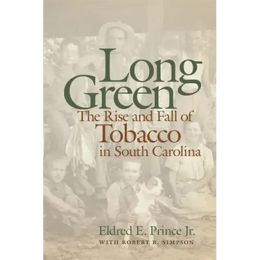 Long Green: The Rise and Fall of Tobacco in South Carolina
