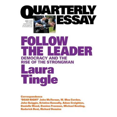 Follow the Leader: Democracy and the Rise of the Strongman; Quarterly Essay 71