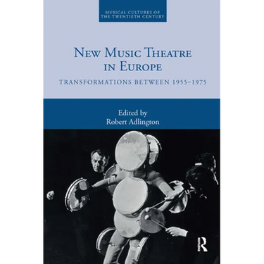 New Music Theatre in Europe: Transformations Between 1955-1975