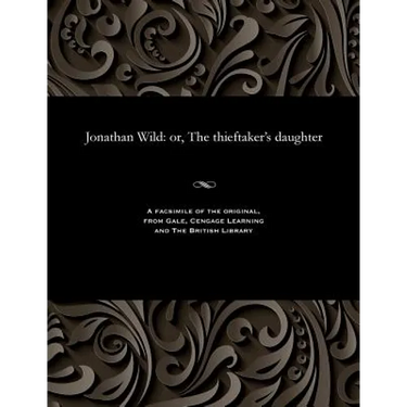 Jonathan Wild: Or, the Thieftaker's Daughter