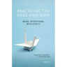 Practicing the Here and Now: Being Intentional with Step 11, Using Prayer & Meditation to Work All the Steps