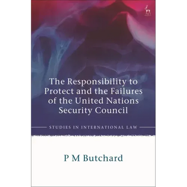 The Responsibility to Protect and the Failures of the United Nations Security Council