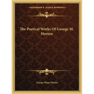 The Poetical Works Of George M. Horton