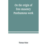 On the origin of free-masonry. Posthumous work