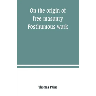 On the origin of free-masonry. Posthumous work