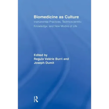 Biomedicine as Culture: Instrumental Practices, Technoscientific Knowledge, and New Modes of Life
