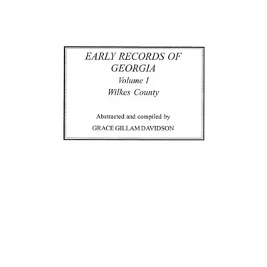 Early Records of Georgia: Wilkes County. in Two Volumes. Volume I