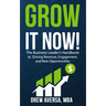 Grow It Now!: The Business Leader's Handbook to Driving Revenue, Engagement, and New Opportunities