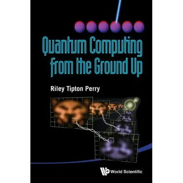 Quantum Computing from the Ground Up