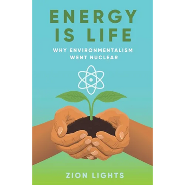 Energy Is Life: Why Environmentalism Went Nuclear