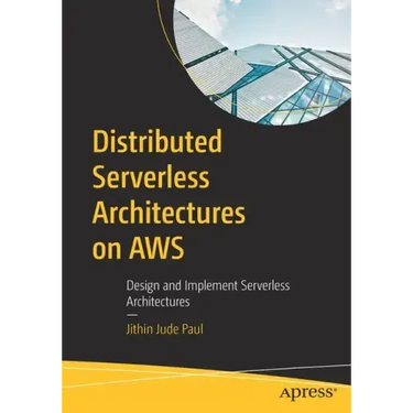Distributed Serverless Architectures on Aws: Design and Implement Serverless Architectures