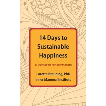 14 Days to Sustainable Happiness: A Workbook for Every Brain