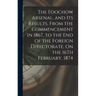 The Foochow Arsenal, and Its Results, From the Commencement in 1867, to the End of the Foreign Directorate, On the 16Th February, 1874