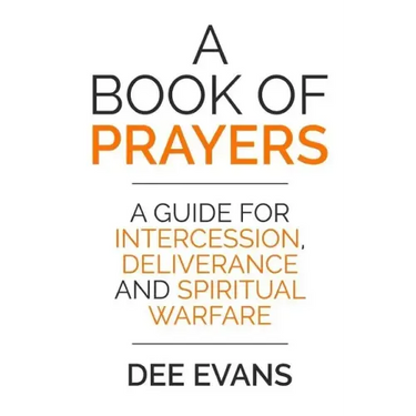 A Book of Prayers: A Guide for Intercession, Deliverance and Spiritual Warfare