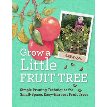 Grow a Little Fruit Tree: Simple Pruning Techniques for Small-Space, Easy-Harvest Fruit Trees