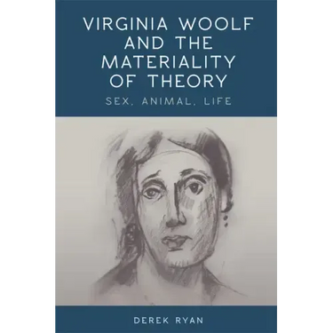 Virginia Woolf and the Materiality of Theory: Sex, Animal, Life