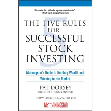 The Five Rules for Successful Stock Investing: Morningstar's Guide to Building Wealth and Winning in the Market
