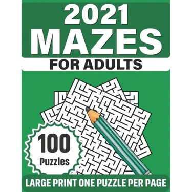 2021 Mazes For Adults: Large Print Mazes Puzzles For Seniors Mum's And Dad For Enriching And Nourishing Spirit Of Your Brain With 100 Puzzles