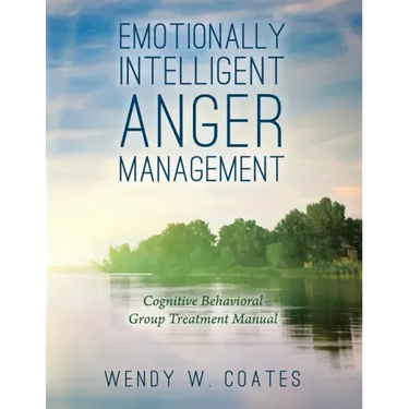 Emotionally Intelligent Anger Management: Cognitive Behavioral Group Treatment Manual