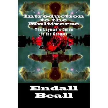 Introduction to the Multiverse: The Layman's Guide to the Comos