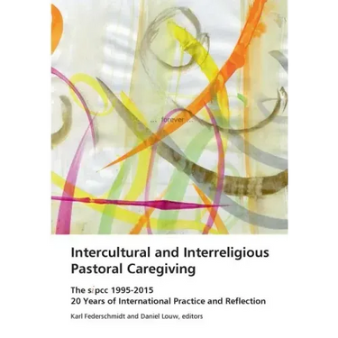 Intercultural and Interreligious Pastoral Caregiving: The SIPCC 1995-2015: 20 Years of International Practice and Reflection