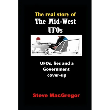 The real story of the Mid-West UFOs: UFOs, lies and a Government cover-up