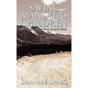 Saving Mandela's Children: The True Story of South Africa's Unwanted Children