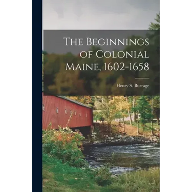 The Beginnings of Colonial Maine, 1602-1658