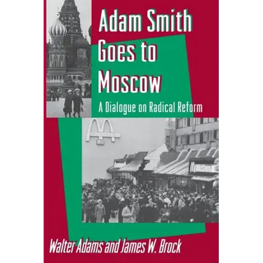 Adam Smith Goes to Moscow: A Dialogue on Radical Reform