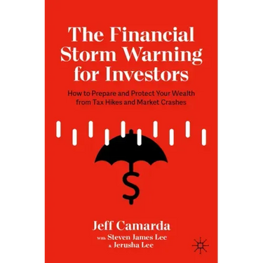 The Financial Storm Warning for Investors: How to Prepare and Protect Your Wealth from Tax Hikes and Market Crashes