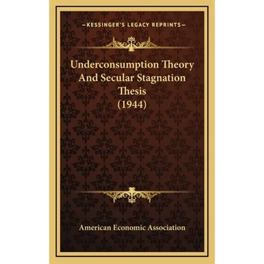 Underconsumption Theory And Secular Stagnation Thesis (1944)