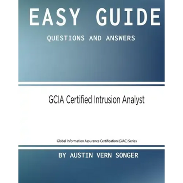 Easy Guide: GCIA Certified Intrusion Analyst: Questions and Answers