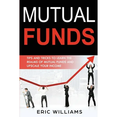 Mutual Funds: Tips and Tricks to Learn the Realms of Mutual Funds and Upscale Your Income