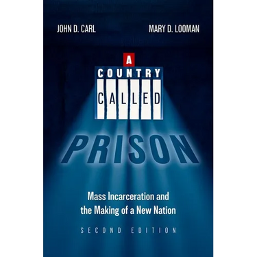 A Country Called Prison: Mass Incarceration and the Making of a New Nation