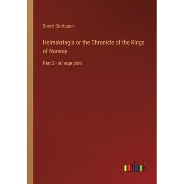 Heimskringla or the Chronicle of the Kings of Norway: Part 2 - in large print