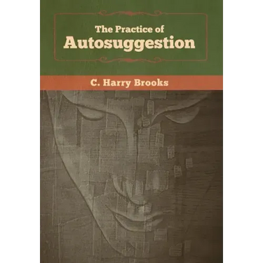 The Practice of Autosuggestion