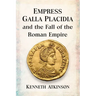 Empress Galla Placidia and the Fall of the Roman Empire