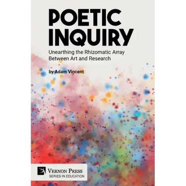 Poetic Inquiry: Unearthing the Rhizomatic Array Between Art and Research