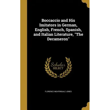 Boccaccio and His Imitators in German, English, French, Spanish, and Italian Literature, "The Decameron"