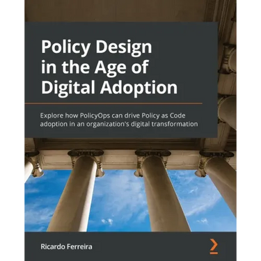Policy Design in the Age of Digital Adoption: Explore how PolicyOps can drive Policy as Code adoption in an organization's digital transformation