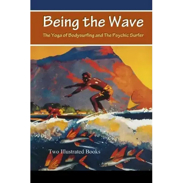 Being the Wave: The Yoga of Bodysurfing and The Psychic Surfer