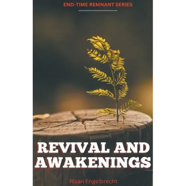 Revival and Awakenings Volume One: The End-Time Harvest