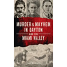 Murder & Mayhem in Dayton and the Miami Valley