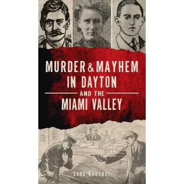 Murder & Mayhem in Dayton and the Miami Valley