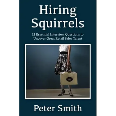 Hiring Squirrels: 12 Essential Interview Questions to Uncover Great Retail Sales Talent