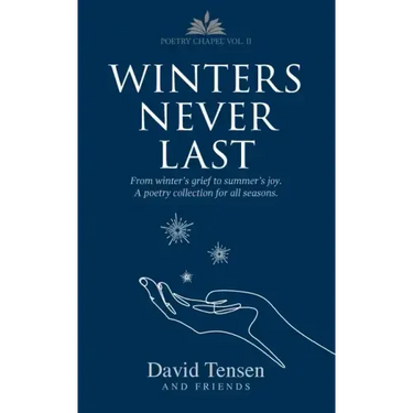 Winters Never Last: From Winter's Grief to Summer's Joy. A Poetry Collection for All Seasons. Poetry Chapel Vol. 2