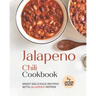 Jalapeno Chili Cookbook: Enjoy Delicious Recipes with Jalapeno Pepper